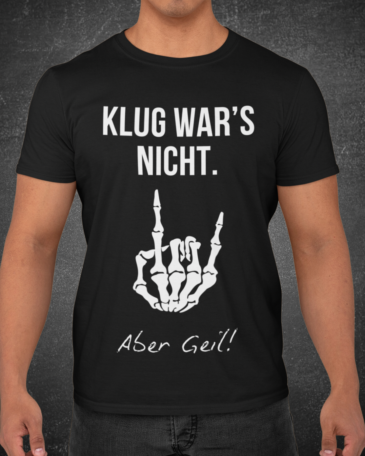 KLUG WAR‘S NICHT. ABER GEIL - MEN SHIRT