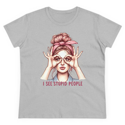 I SEE STUPID PEOPLE - Women's Shirt