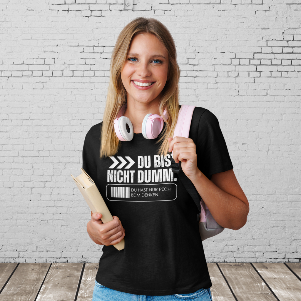 DU BIST NICHT DUMM. DU HAST NUR PECH BEIM DENKEN. - Freches Damen Shirt mit Spruch – Lustiges Statement T-Shirt für selbstbewusste Frauen