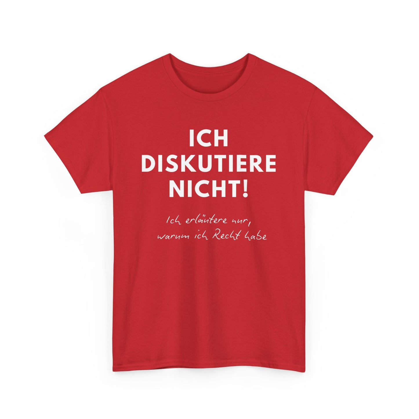 ICH DISKUTIERE NICHT - ICH ERLÄUTERE NUR WARUM ICH RECHT HABE - MEN SHIRT