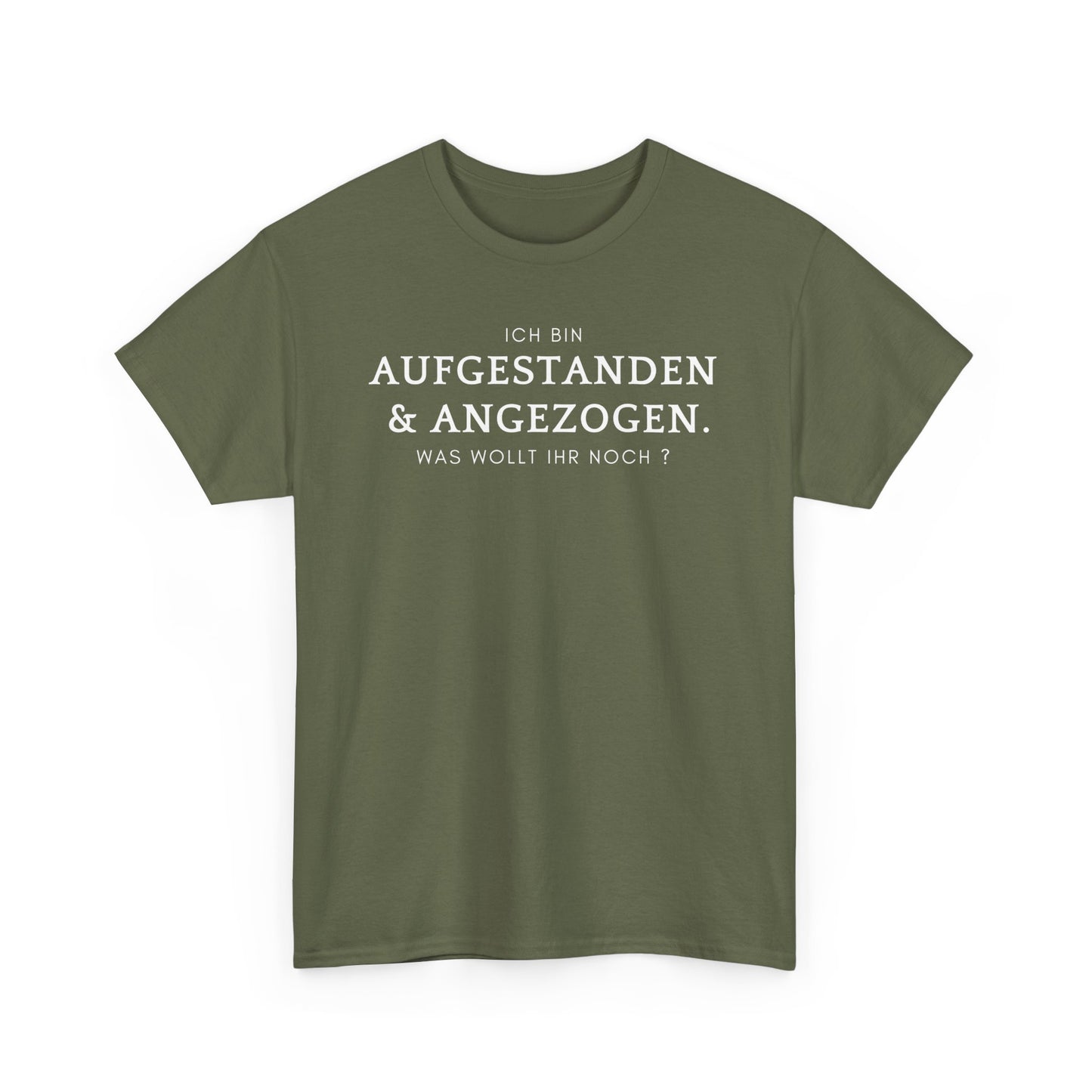 ICH BIN ANGEZOGEN & AUFGESTANDEN. WAS WOLLT IHR NOCH? - MEN SHIRT