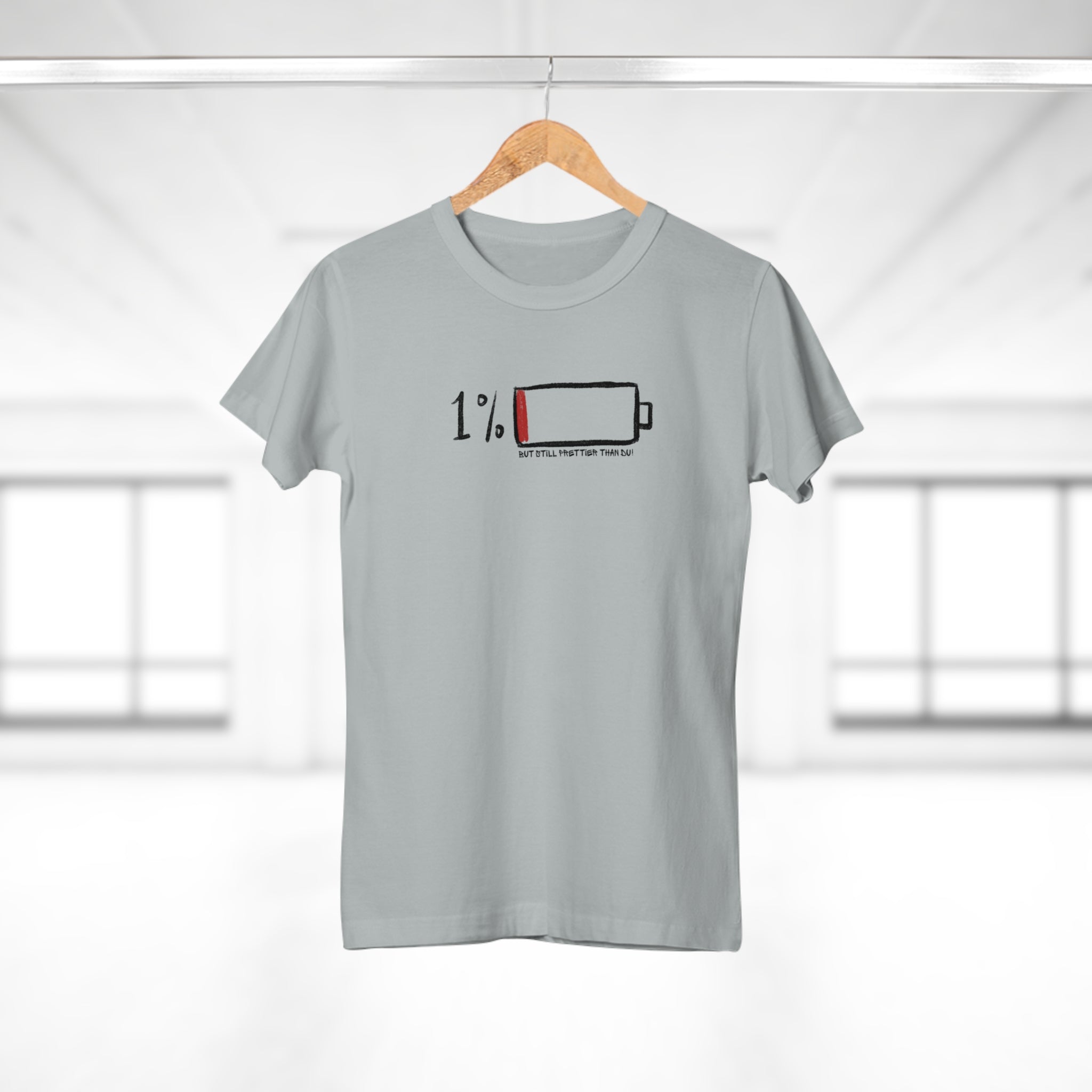 1 % BUT STILL PRETTIER THAN DU - 1% besser, aber definitiv schöner als du – Das T-Shirt für die echte Queen