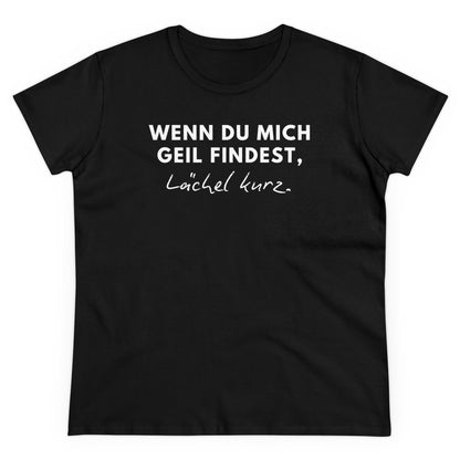 WENN DU MICH GEIL FINDEST, LÄCHEL KURZ - Women's Shirt