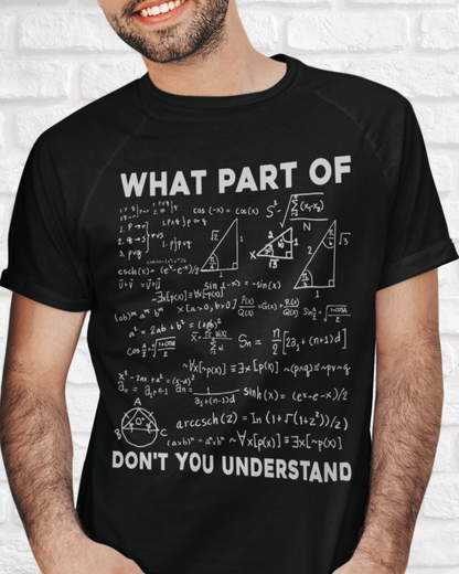 WHAT PART OF YOU DON‘T UNDERSTAND- MEN SHIRT