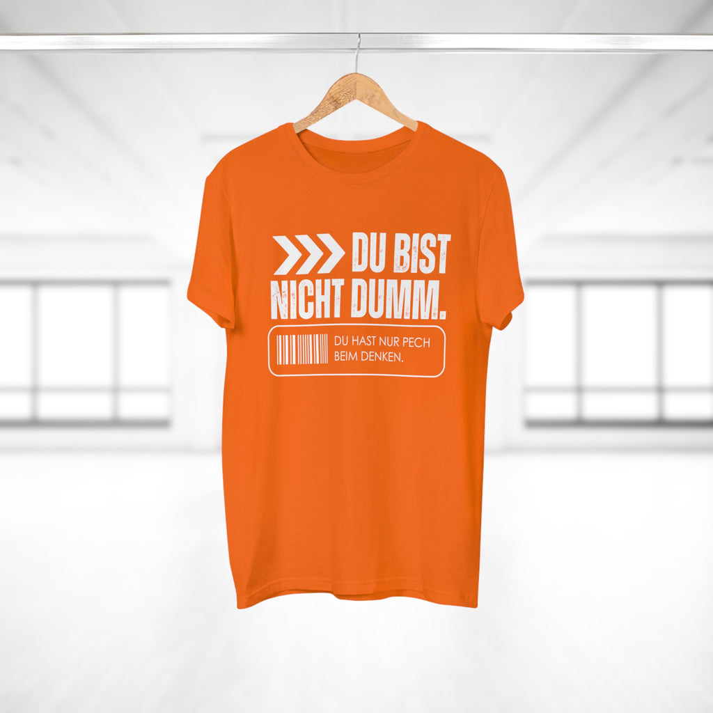 DU BIST NICHT DUMM. DU HAST NUR PECH BEIM DENKEN - Männer Statement Shirt – 100 % Baumwolle, 100 % Haltung