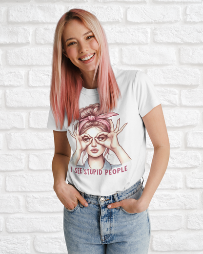 I SEE STUPID PEOPLE - Women's Shirt