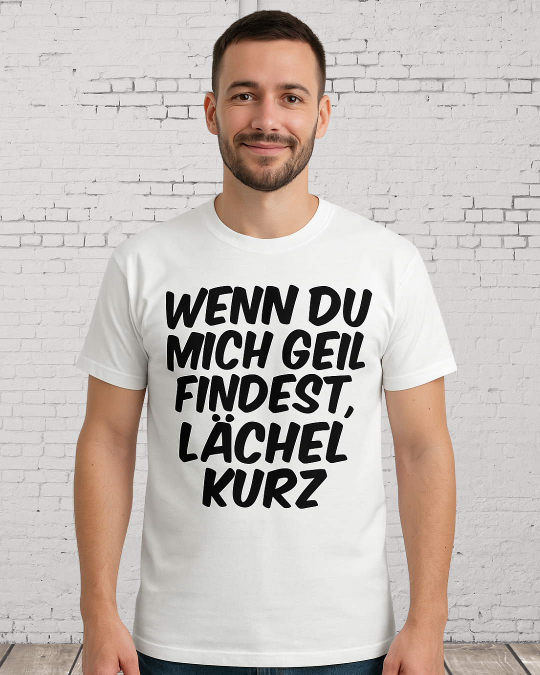 Lustiges Sprüche T-Shirt Herren – „Wenn du mich geil findest, lächel kurz“ Funshirt