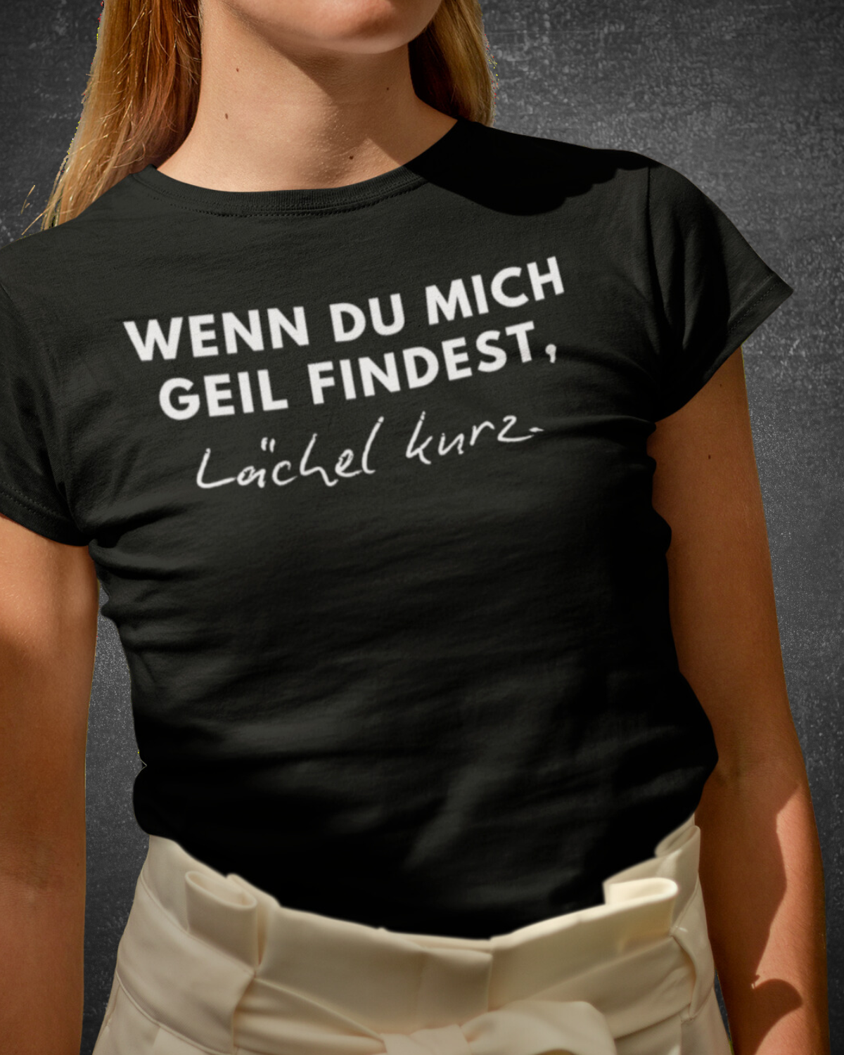 WENN DU MICH GEIL FINDEST, LÄCHEL KURZ - Women's Shirt