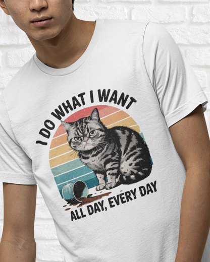 I DO WHAT I WANT. ALL DAY EVERY DAY - MEN SHIRT