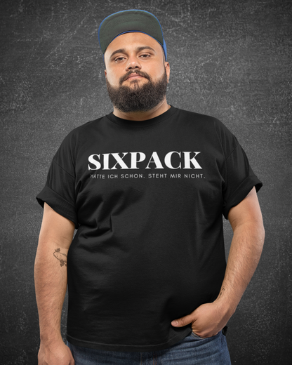 SIXPACK HATTE ICH SCHON. STEHT MIR NICHT - MEN SHIRT