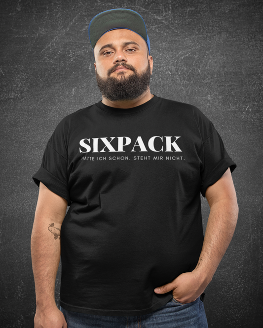 SIXPACK HATTE ICH SCHON. STEHT MIR NICHT - MEN SHIRT