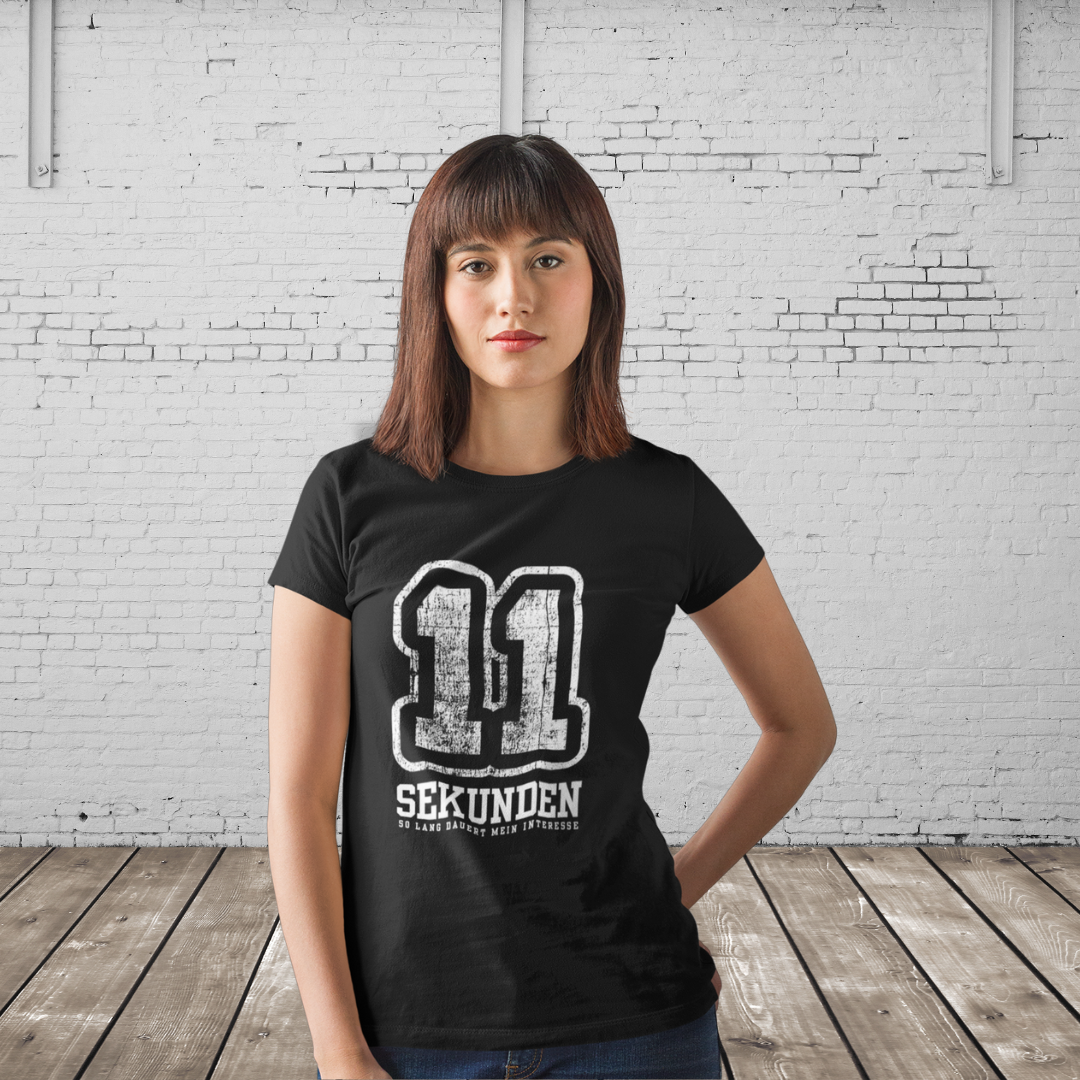 11 SEKUNDEN. SO LANG DAUERT MEIN INTERESSE - Witziges Statement T-Shirt für Frauen | Sarkasmus & Ironie | Fun Geschenk
